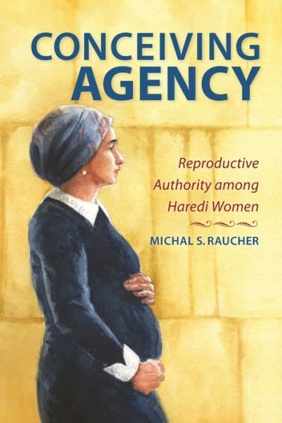 Conceiving Agency: Reproductive Authority among Haredi Women