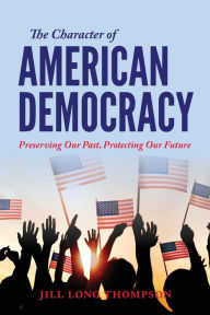 Rapidshare free downloads books The Character of American Democracy: Preserving Our Past, Protecting Our Future
