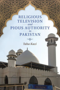 Title: Religious Television and Pious Authority in Pakistan, Author: Taha Kazi