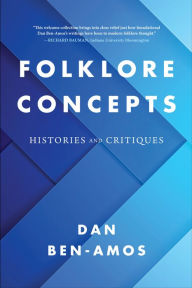 Title: Folklore Concepts: Histories and Critiques, Author: Dan Ben-Amos