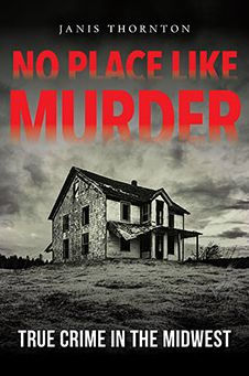 No Place Like Murder: True Crime the Midwest