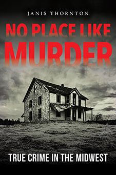 No Place Like Murder: True Crime in the Midwest