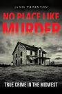 No Place Like Murder: True Crime in the Midwest