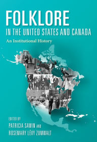 Title: Folklore in the United States and Canada: An Institutional History, Author: Patricia Sawin