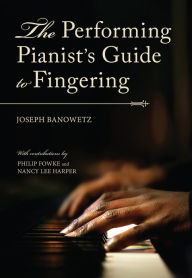 Title: The Performing Pianist's Guide to Fingering, Author: Joseph Banowetz