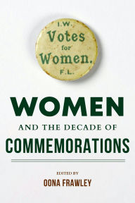 Title: Women and the Decade of Commemorations, Author: Oona Frawley