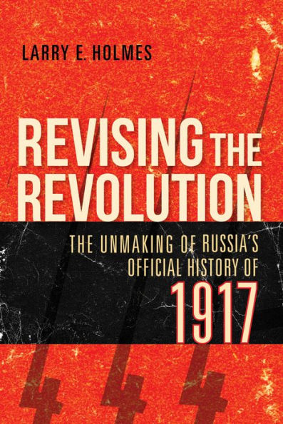 Revising The Revolution: Unmaking of Russia's Official History 1917