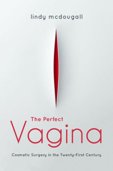 the Perfect Vagina: Cosmetic Surgery Twenty-First Century