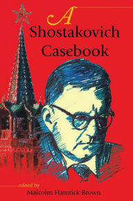 Title: A Shostakovich Casebook, Author: Malcolm Hamrick Brown