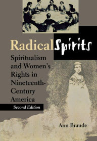 Title: Radical Spirits: Spiritualism and Women's Rights in Nineteenth-Century America, Author: Ann Braude