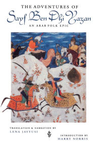 Title: The Adventures of Sayf Ben Dhi Yazan: An Arab Folk Epic, Author: Lena Jayyusi