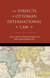 Title: The Subjects of Ottoman International Law, Author: L le Can