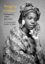 Title: Imaging Culture: Photography in Mali, West Africa, Author: Candace M. Keller