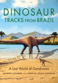 Title: Dinosaur Tracks from Brazil: A Lost World of Gondwana, Author: Giuseppe Leonardi