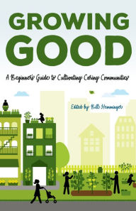 Title: Growing Good: A Beginner's Guide to Cultivating Caring Communities, Author: William Hemminger