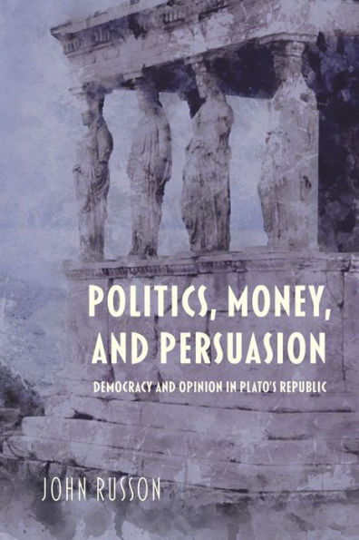 Politics, Money, and Persuasion: Democracy Opinion Plato's Republic