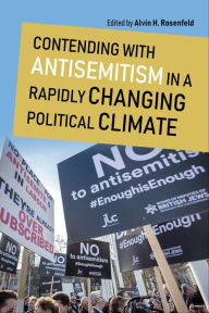 Title: Contending with Antisemitism in a Rapidly Changing Political Climate, Author: Alvin H. Rosenfeld