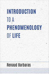 Title: Introduction to a Phenomenology of Life, Author: Renaud Barbaras