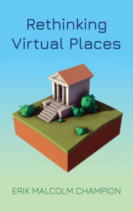 Title: Rethinking Virtual Places, Author: Erik M. Champion