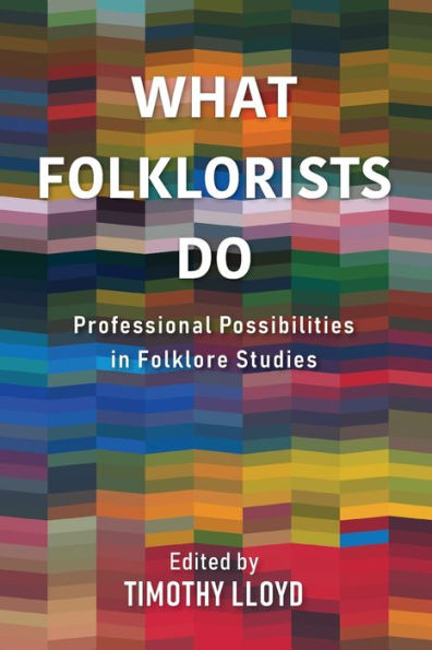 What Folklorists Do: Professional Possibilities Folklore Studies