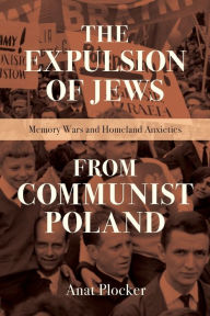 Amazon kindle ebooks free The Expulsion of Jews from Communist Poland: Memory Wars and Homeland Anxieties by  PDB MOBI FB2 9780253058652