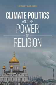 Title: Climate Politics and the Power of Religion, Author: Evan Berry