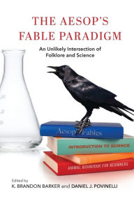 Title: The Aesop's Fable Paradigm: An Unlikely Intersection of Folklore and Science, Author: K. Brandon Barker