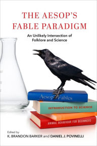 Title: The Aesop's Fable Paradigm: An Unlikely Intersection of Folklore and Science, Author: K. Brandon Barker