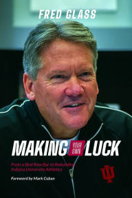 Ebook epub download forum Making Your Own Luck: From a Skid Row Bar to Rebuilding Indiana University Athletics by  in English 9780253059451