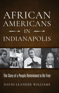 Free ebooks on google download African Americans in Indianapolis: The Story of a People Determined to Be Free FB2