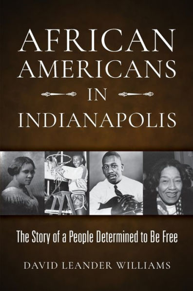 African Americans Indianapolis: The Story of a People Determined to Be Free