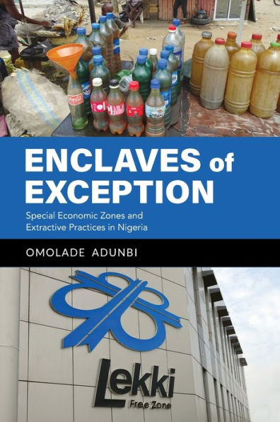 Enclaves of Exception: Special Economic Zones and Extractive Practices Nigeria