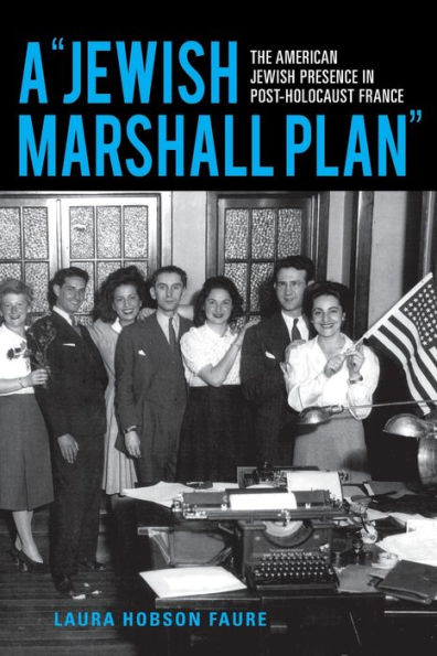 A "Jewish Marshall Plan": The American Jewish Presence Post-Holocaust France