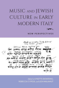 Title: Music and Jewish Culture in Early Modern Italy: New Perspectives, Author: Lynette Bowring