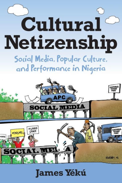 Cultural Netizenship: Social Media, Popular Culture, and Performance Nigeria