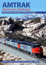 Title: Amtrak, America's Railroad: Transportation's Orphan and Its Struggle for Survival, Author: Geoffrey H. Doughty