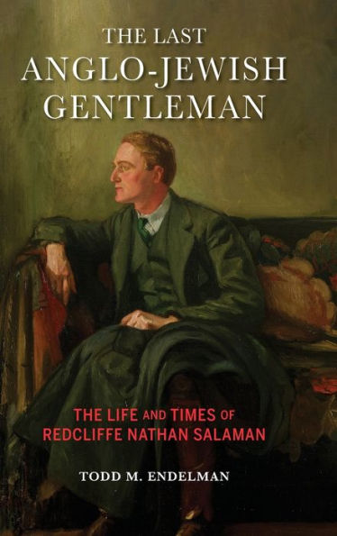 The Last Anglo-Jewish Gentleman: The Life and Times of Redcliffe Nathan Salaman
