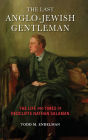The Last Anglo-Jewish Gentleman: The Life and Times of Redcliffe Nathan Salaman