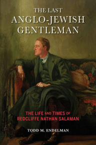 Title: The Last Anglo-Jewish Gentleman: The Life and Times of Redcliffe Nathan Salaman, Author: Todd M. Endelman