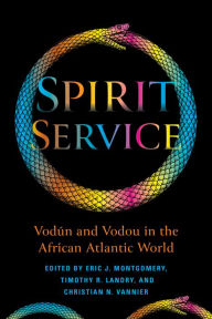 Title: Spirit Service: Vodún and Vodou in the African Atlantic World, Author: Eric James Montgomery