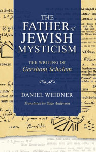 Title: The Father of Jewish Mysticism: The Writing of Gershom Scholem, Author: Daniel Weidner