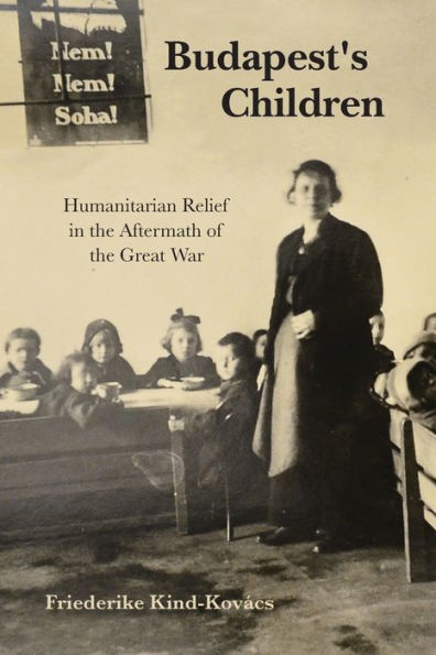 Budapest's Children: Humanitarian Relief the Aftermath of Great War