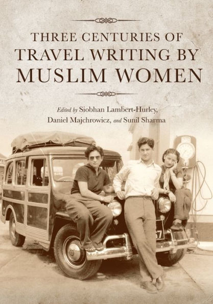 Three Centuries of Travel Writing by Muslim Women