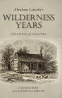 Abraham Lincoln's Wilderness Years: Collected Works of J. Edward Murr