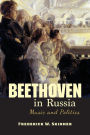 Beethoven in Russia: Music and Politics