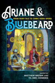 Title: Ariane & Bluebeard: From Fairy Tale to Comic Book Opera, Author: Matthew G. Brown