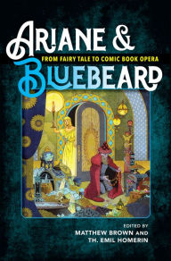 Title: Ariane & Bluebeard: From Fairy Tale to Comic Book Opera, Author: Matthew Brown