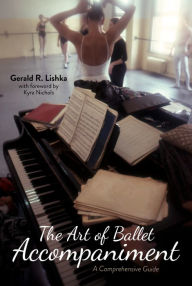 Title: The Art of Ballet Accompaniment: A Comprehensive Guide, Author: Gerald R. Lishka