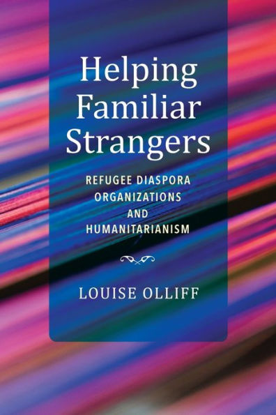 Helping Familiar Strangers: Refugee Diaspora Organizations and Humanitarianism