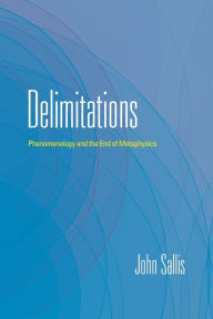Title: Delimitations: Phenomenology and the End of Metaphysics, Author: John Sallis